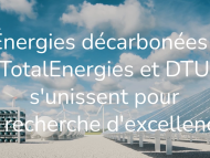 Énergies décarbonnées : TotalEnergies et DTU s'unissent pour la recherche d'excellence - voir la vidéo