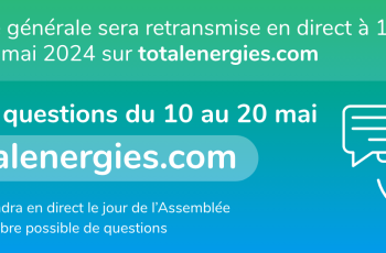 L'assemblée générale sera retransmise en direct à 14 heures, vendredi 24 mai 2024 sur totalenergies.com. Posez vos questions du 10 au 20 mai sur totalenergies.com. Le président répondra en direct le jour de l'Assemblée au plus grand nombre possible de questions.